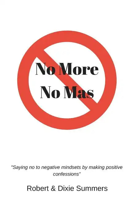 No More - No Mas: "saying No to Negative Mindsets by Making Positive Confessions" - Paperback