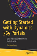 Getting Started with Dynamics 365 Portals: Best Practices and Solutions for Enterprises - Paperback