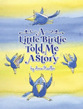 A Little Birdie Told Me A Story: Whimsical tale in verse. - Hardcover