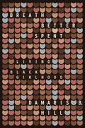 Breath Better Spent: Living Black Girlhood - Hardcover