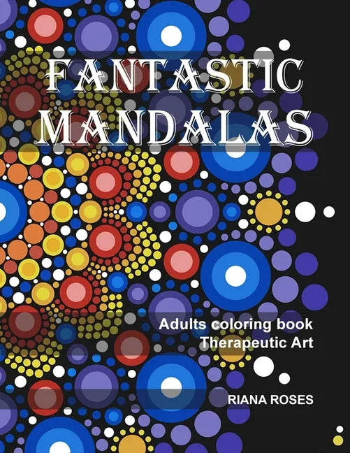 FANTASTIC MANDALAS. Therapeutic Art. Adults coloring book. - Paperback