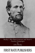 Mosby's War Reminiscences and Stuart's Cavalry Campaigns - Paperback