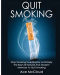 Quit Smoking: Stop Smoking Now Quickly And Easily: The Best All Natural And Modern Methods To Quit Smoking - Paperback