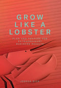 Grow Like a Lobster: Plan and Prepare for Extraordinary Business Results - Hardcover
