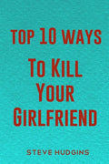 Top 10 Ways To Kill Your Girlfriend - Paperback