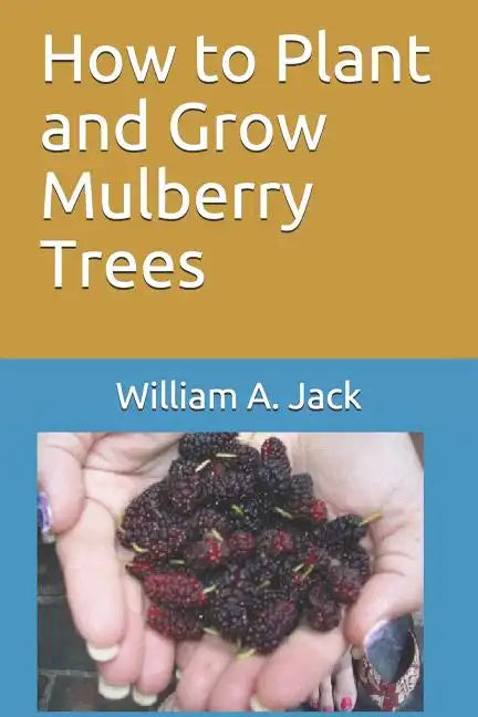 How to Plant and Grow Mulberry Trees - Paperback