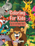 Coloring For Kids: Cartoon Animals, a Coloring Book - Paperback