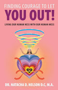 Finding Courage to Let You Out: Living Our Human Ness with Our Human Mess - Paperback