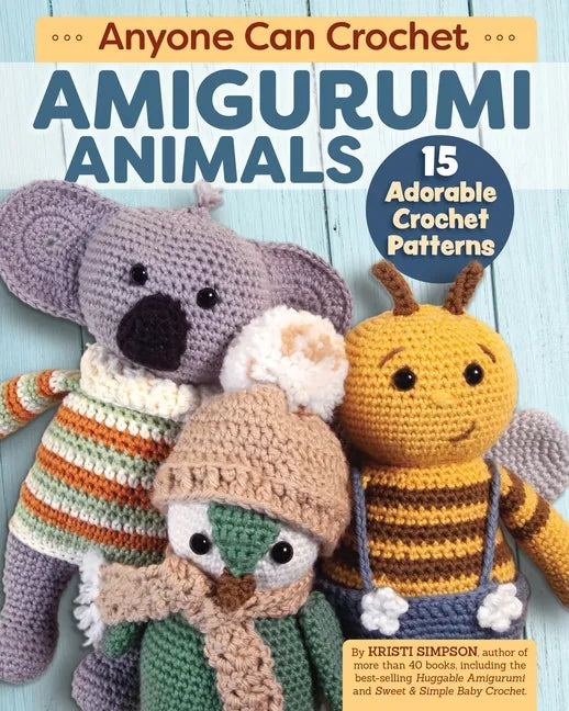 Anyone Can Crochet Amigurumi Animals: 15 Adorable Crochet Patterns - Paperback