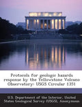 Protocols for Geologic Hazards Response by the Yellowstone Volcano Observatory: Usgs Circular 1351 - Paperback