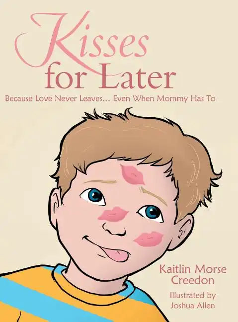 Kisses for Later: Because Love Never Leaves... Even When Mommy Has To - Hardcover