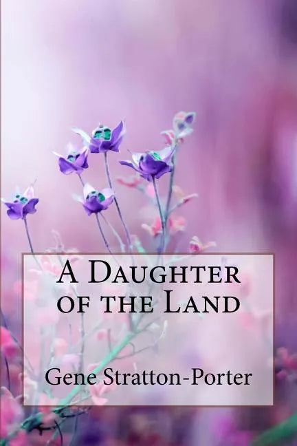 A Daughter of the Land Gene Stratton-Porter - Paperback