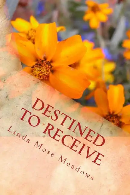 Destined to Receive: Reflections and Devotionals Celebrating the Love of God - Paperback