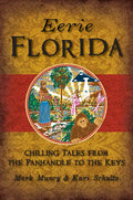 Eerie Florida: Chilling Tales from the Panhandle to the Keys - Paperback