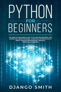 Python for Beginners: The Absolute Beginners Guide to Python Programming, Data Science and Predictive Model. A Practical Introduction to Obj - Paperback