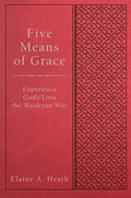 Five Means of Grace: Experience God's Love the Wesleyan Way - Paperback