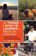10 Things I Wish I'd Learned in Medical School: A Practical Guide to Sustainable Health - Paperback