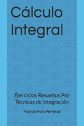 Cálculo Integral: Ejercicios Resueltos Por Técnicas de Integración - Paperback