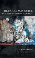 The House Was Quiet, But the Mind Was Anxious - Hardcover
