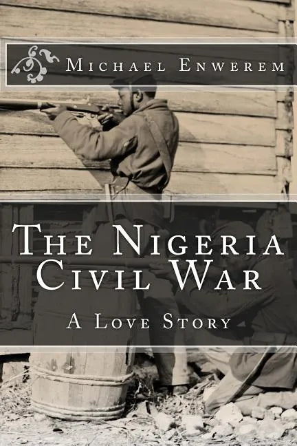 The Nigeria Civil War: A Love Story - Paperback