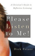 Please Listen to Me!: A Christian's Guide to Reflective Listening - Paperback