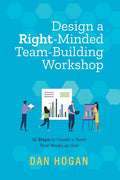 Design a Right-Minded, Team-Building Workshop: 12 Steps to Create a Team That Works as One - Paperback