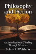 Philosophy and Fiction: An Introduction to Thinking Through Literature - Paperback