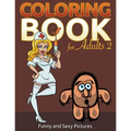 Coloring Book For Adults 2: Funny and Sexy Pictures - Paperback