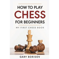 How to Play Chess for Beginners: My First Chess Book: Rules, Strategies & Openings - Paperback