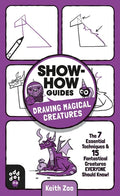 Show-How Guides: Drawing Magical Creatures: The 7 Essential Techniques & 15 Fantastical Creatures Everyone Should Know! - Paperback
