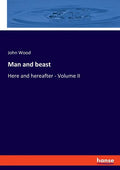 Man and beast: Here and hereafter - Volume II - Paperback