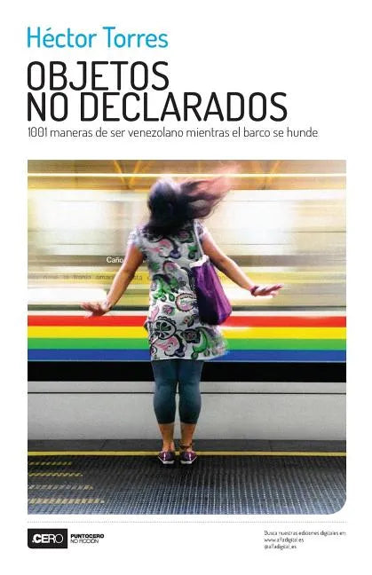Objetos no declarados: 1001 maneras de ser venezolano mientras el barco se hunde - Paperback