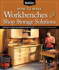 How to Make Workbenches & Shop Storage Solutions: 28 Projects to Make Your Workshop More Efficient - Paperback