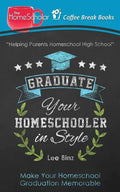 Graduate Your Homeschooler in Style: Make Your Homeschool Graduation Memorable - Paperback