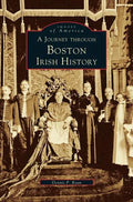 Journey Through Boston Irish History - Hardcover