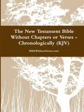 The New Testament Bible Without Chapters or Verses - Chronological (KJV) - Paperback