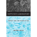 Neptune's Laboratory: Fantasy, Fear, and Science at Sea - Hardcover