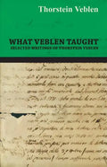 What Veblen Taught - Selected Writings of Thorstein Veblen - Paperback