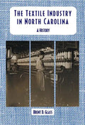 The Textile Industry in North Carolina: A History - Paperback