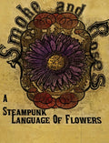 Smoke and Roses: A Steampunk Language of Flowers - Hardcover