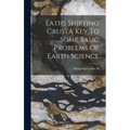 Eaths Shifting CrustA Key To Some Basic Problems Of Earth Science - Hardcover