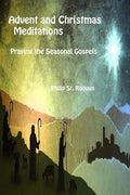 Advent and Christmas Meditations: Praying the Seasonal Gospels - Paperback