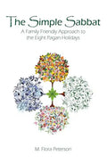 The Simple Sabbat A Family Friendly Approach to the Eight Pagan Holidays - Paperback