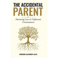 The Accidental Parent: Nurturing Love in Unforeseen Circumstances - Hardcover