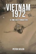 Vietnam 1972: A Time Best Forgotten - Paperback
