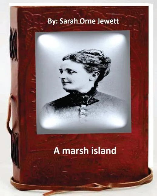 A marsh island.By: Sarah Orne Jewett (Original Classics) - Paperback