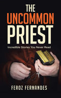 The Uncommon Priest: Incredible Stories You Never Read - Paperback