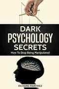 Dark Psychology Secrets: How To Stop Being Manipulated - Paperback