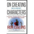 On Creating (And Celebrating!) Characters: A Science Fiction Writer's Quest for Characters That Matter - Hardcover