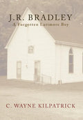 J.R. Bradley: A Forgotten Larimore Boy - Hardcover